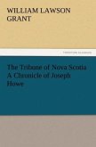 The Tribune of Nova Scotia A Chronicle of Joseph Howe