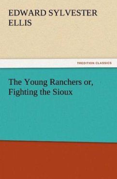 The Young Ranchers or, Fighting the Sioux - Ellis, Edward Sylvester