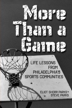 More Than a Game: Life Lessons from Philadelphia's Sports Communities - Shorr-Parks, Eliot; Parks, Steve