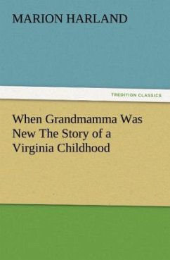 When Grandmamma Was New The Story of a Virginia Childhood - Harland, Marion