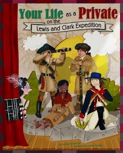 Your Life as a Private on the Lewis and Clark Expedition - Gunderson, Jessica