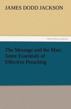 The Message and the Man: Some Essentials of Effective Preaching - Jackson, J. Dodd