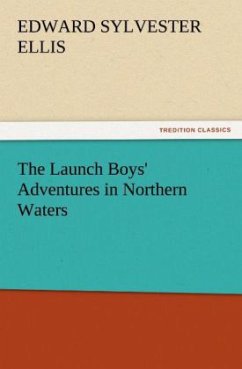 The Launch Boys' Adventures in Northern Waters - Ellis, Edward Sylvester