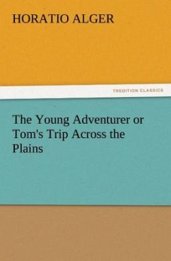 The Young Adventurer or Tom's Trip Across the Plains - Alger, Horatio