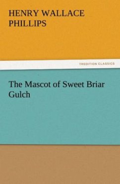 The Mascot of Sweet Briar Gulch - Phillips, Henry Wallace