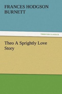 Theo A Sprightly Love Story - Burnett, Frances Hodgson