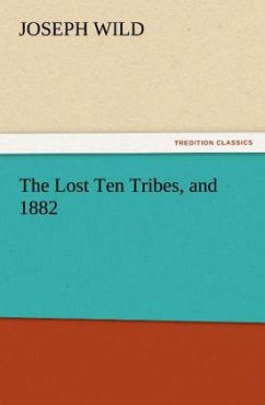 The Lost Ten Tribes, and 1882 - Wild, Joseph