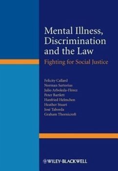 Mental Illness, Discrimination and the Law - Callard, Felicity; Sartorius, Norman; Arboleda-Flórez, Julio; Bartlett, Peter; Helmchen, Hanfried; Stuart, Heather; Taborda, José; Thornicroft, Graham