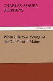 When Life Was Young At the Old Farm in Maine