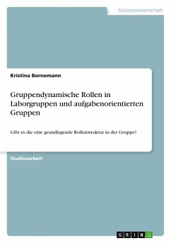 Gruppendynamische Rollen in Laborgruppen und aufgabenorientierten Gruppen - Bornemann, Kristina