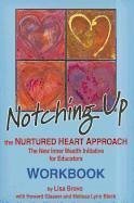 Notching Up Workbook: The Nurtured Heart Approach: The New Inner Wealth Initiative for Educators - Bravo, Lisa