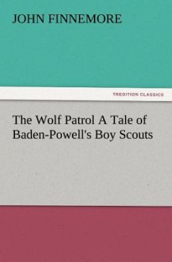 The Wolf Patrol A Tale of Baden-Powell's Boy Scouts - Finnemore, John
