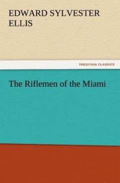 The Riflemen of the Miami - Ellis, Edward Sylvester