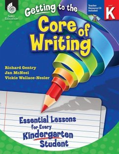 Getting to the Core of Writing: Essential Lessons for Every Kindergarten Student [With CDROM] - Gentry, Richard; McNeel, Jan; Wallace-Nesler, Vickie