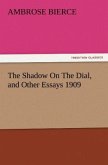 The Shadow On The Dial, and Other Essays 1909