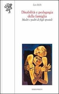 Disabilità e pedagogia della famiglia. Madri e padri di figli speciali - Bichi, Lisa