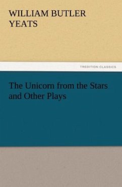 The Unicorn from the Stars and Other Plays - Yeats, William Butler