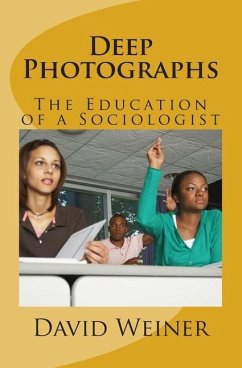 Deep Photographs: The Education of a Sociologist - Weiner, David