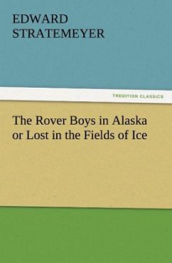 The Rover Boys in Alaska or Lost in the Fields of Ice - Stratemeyer, Edward