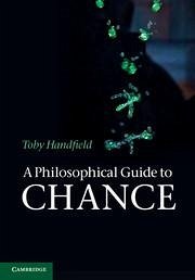 A Philosophical Guide to Chance - Handfield, Toby