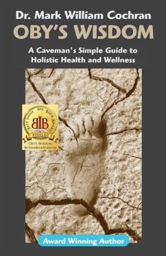 Oby's Wisdom! a Caveman's Simple Guide to Holistic Health and Wellness - Cochran, Mark William