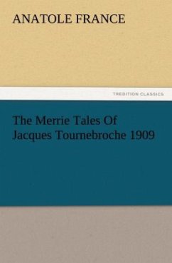 The Merrie Tales Of Jacques Tournebroche 1909 - France, Anatole