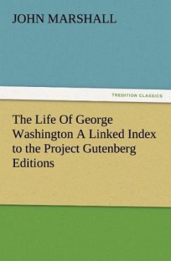 The Life Of George Washington A Linked Index to the Project Gutenberg Editions - Marshall, John