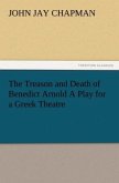 The Treason and Death of Benedict Arnold A Play for a Greek Theatre