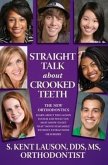 Straight Talk about Crooked Teeth: The New Orthodontics