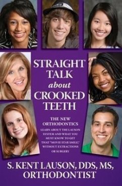 Straight Talk about Crooked Teeth: The New Orthodontics - Lauson, S. Kent