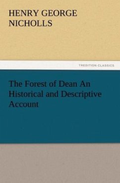 The Forest of Dean An Historical and Descriptive Account - Nicholls, Henry George