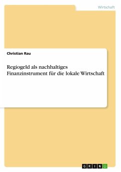 Regiogeld als nachhaltiges Finanzinstrument für die lokale Wirtschaft - Rau, Christian