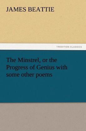 The Minstrel, or the Progress of Genius with some other poems The Minstrel, or the Progress of Genius with some other poems