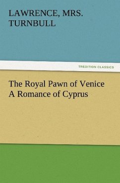 The Royal Pawn of Venice A Romance of Cyprus - Turnbull, Lawrence, Mrs.