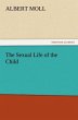 The Sexual Life of the Child (TREDITION CLASSICS)