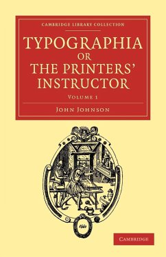 Typographia, or the Printers' Instructor - Volume 1 - Johnson, John