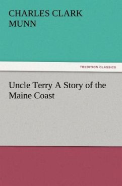 Uncle Terry A Story of the Maine Coast - Munn, Charles Clark