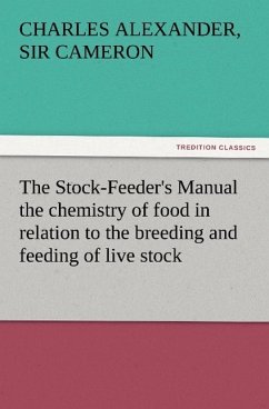 The Stock-Feeder's Manual the chemistry of food in relation to the breeding and feeding of live stock