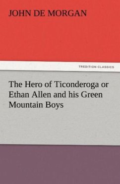 The Hero of Ticonderoga or Ethan Allen and his Green Mountain Boys - De Morgan, John