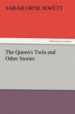 The Queen's Twin and Other Stories - Jewett, Sarah O.