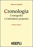 Cronologia, cronografia e calendario perpetuo. Dal principio dell'era cristiana ai nostri giorni Cronologia, cronografia e calendario perpetuo. Dal principio dell'era cristiana ai nostri giorni
