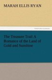 The Treasure Trail A Romance of the Land of Gold and Sunshine