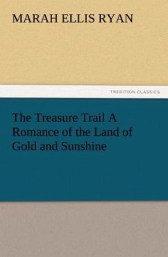 The Treasure Trail A Romance of the Land of Gold and Sunshine - Ryan, Marah Ellis