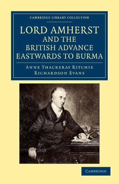 Lord Amherst and the British Advance Eastwards to Burma - Ritchie, Anne Thackeray; Evans, Richardson