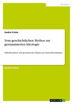 Vom geschichtlichen Mythos zur germanisierten Ideologie - Fricke, Saskia
