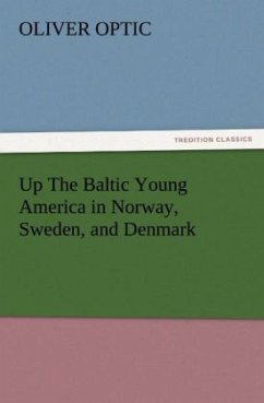 Up The Baltic Young America in Norway, Sweden, and Denmark - Optic, Oliver