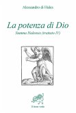 La potenza di Dio. Summa Halensis (trattato IV) La potenza di Dio. Summa Halensis (trattato IV)