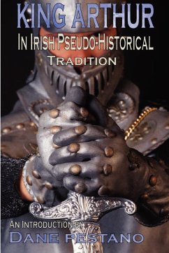 King Arthur in Irish Pseudo-Historical Tradition - Pestano, Dane