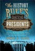 The History Buff's Guide to the Presidents: Top Ten Rankings of the Best, Worst, Largest, and Most Controversial Facets of the American Presidency