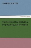 The Seventh Day Sabbath, a Perpetual Sign 1847 edition